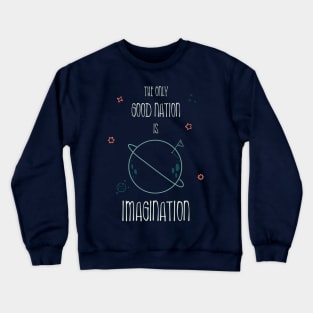 The only good nation is IMAGINATION Crewneck Sweatshirt